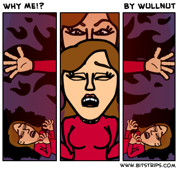 WHY ME!?