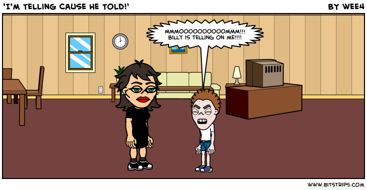 'I'm Telling Cause He Told!'