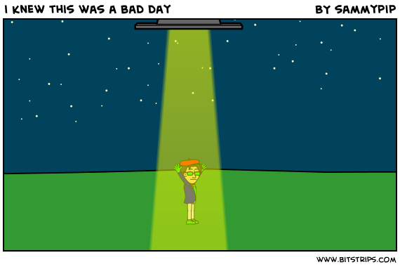 i knew this was a bad day