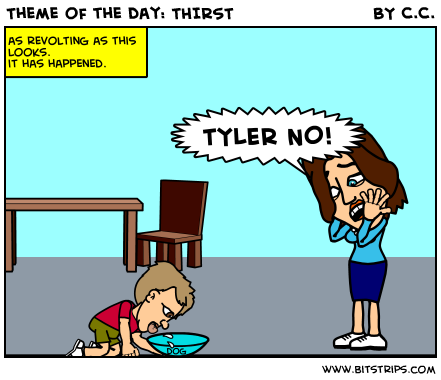 Theme of the day: THIRST