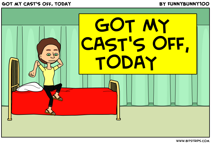 Got my cast's off, today