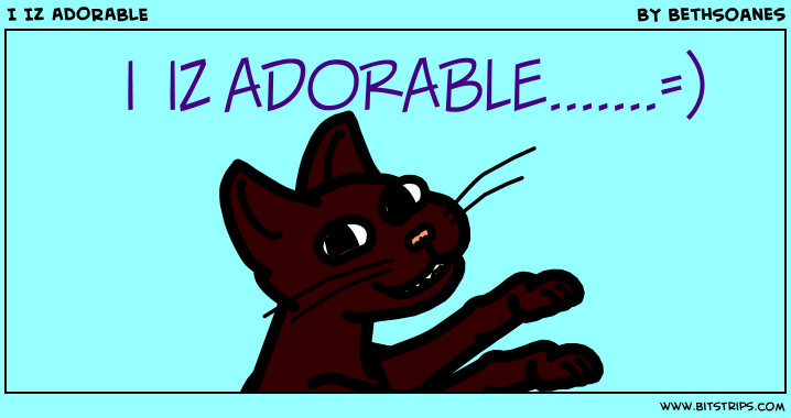 I IZ ADORABLE