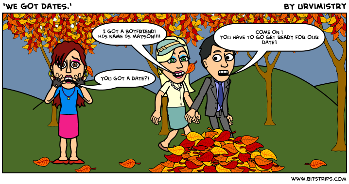 'WE GOT DATES.'