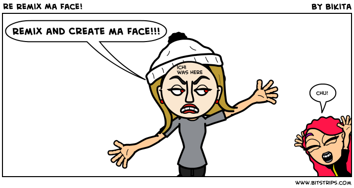 re Remix Ma Face!