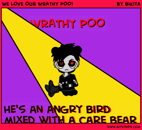 WE LOVE OUR WRATHY POO!