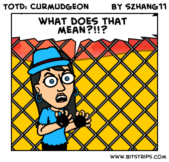TotD: Curmudgeon