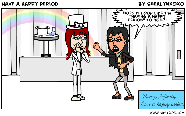Have a Happy Period - By: Shealynxoxo (BitStrips)