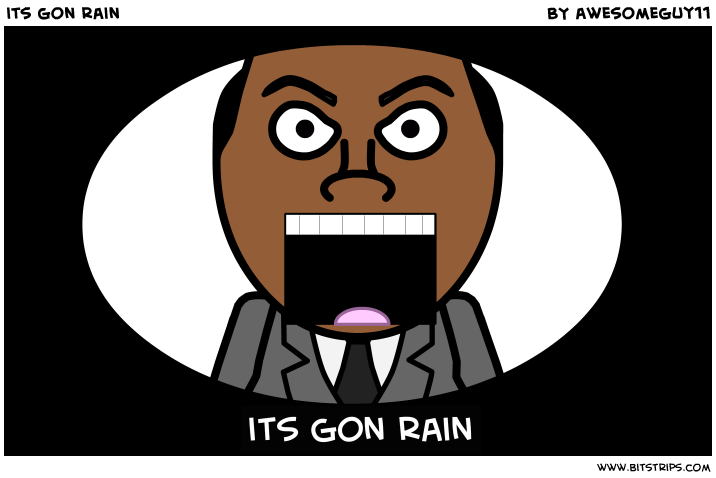 its gon rain