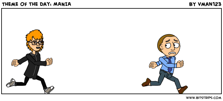 Theme of the day: MANIA