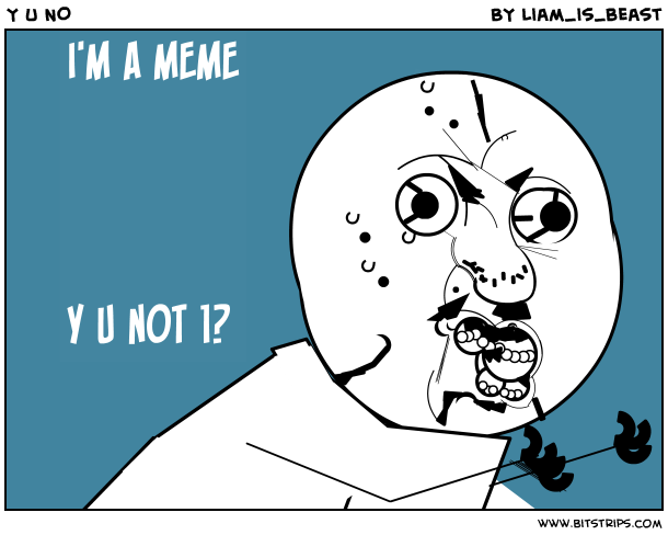 Y U NO