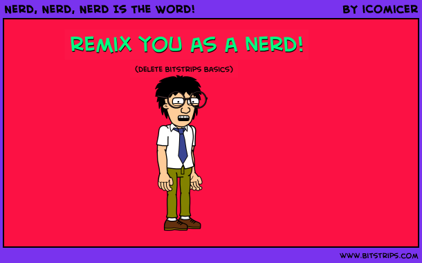 Nerd, Nerd, Nerd Is The Word!