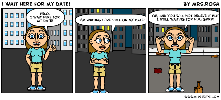 i wait here for my date!