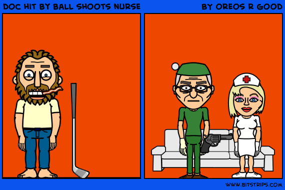 doc hit by ball shoots nurse 