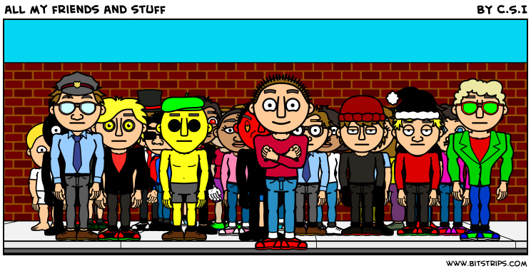 all my friends and stuff
