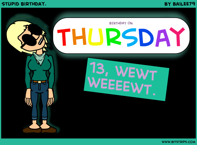 stupid birthday.