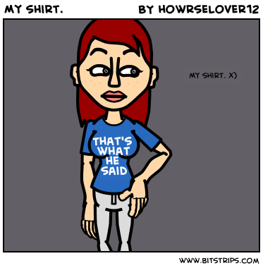 My shirt.