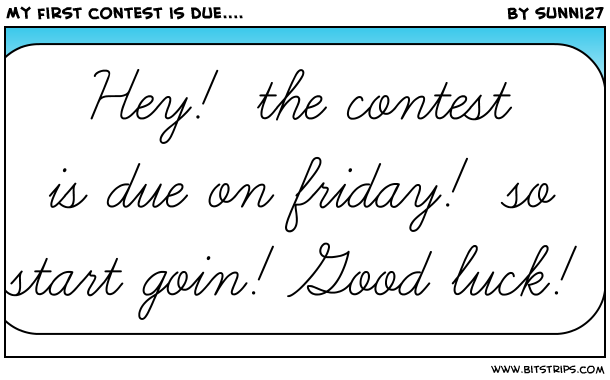 My first contest is due....