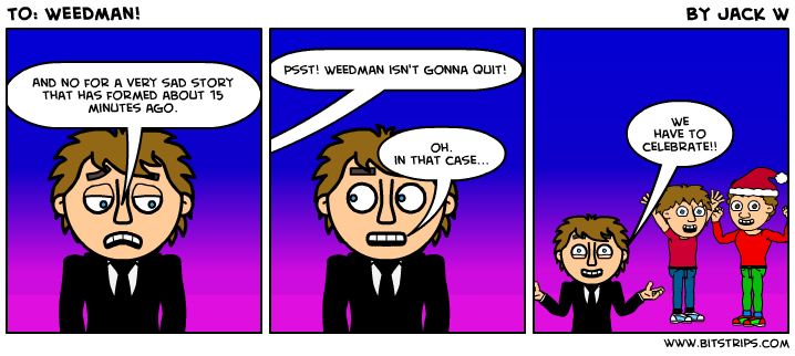To: Weedman!