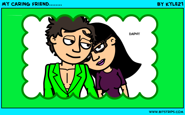 My caring friend........