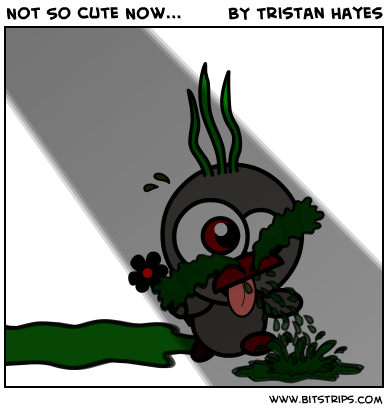 Not So Cute Now...