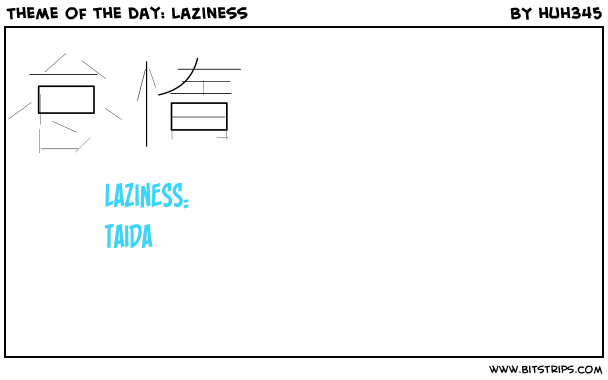 Theme of the day: Laziness