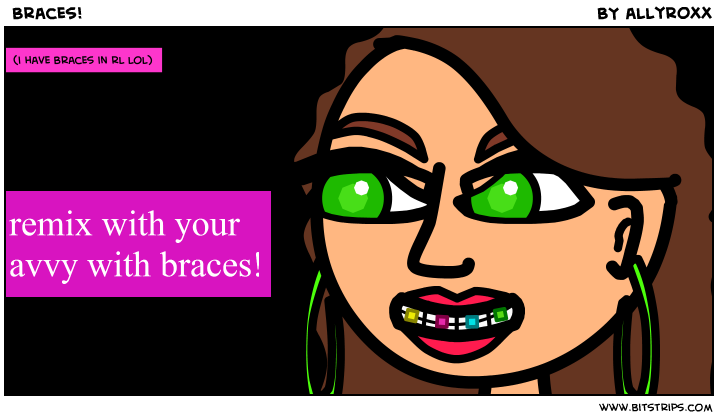  Braces!