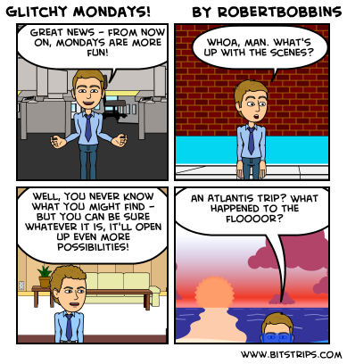 Glitchy Mondays!