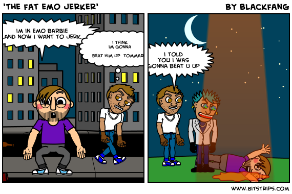 'the fat emo jerker'