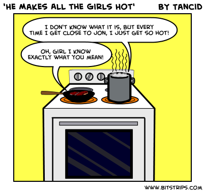 'He Makes All the Girls Hot'