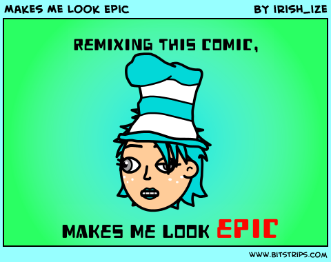 Makes Me Look Epic