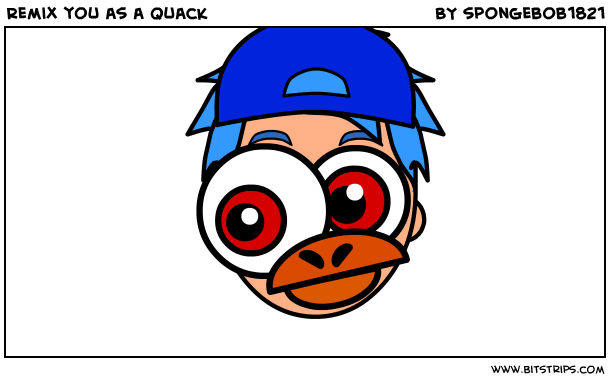 Remix you as a Quack