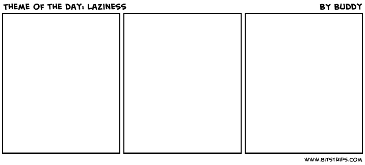 Theme of the day: Laziness
