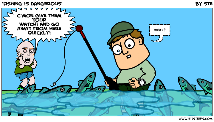 'fishing is dangerous'