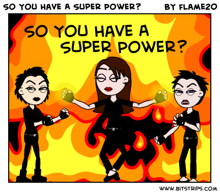 So You Have A Super Power?
