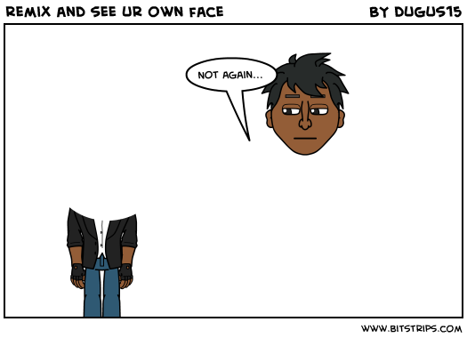 remix and see ur own face