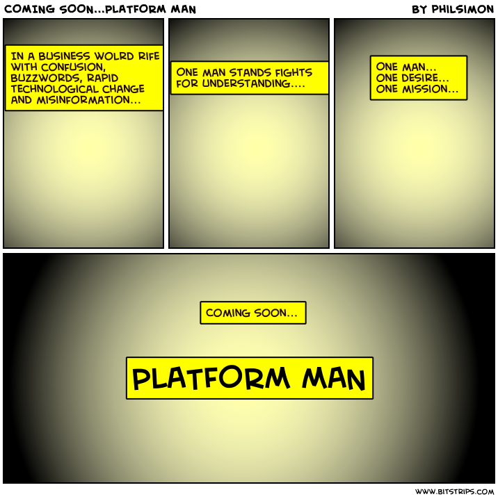 COMING SOON...PLATFORM MAN
