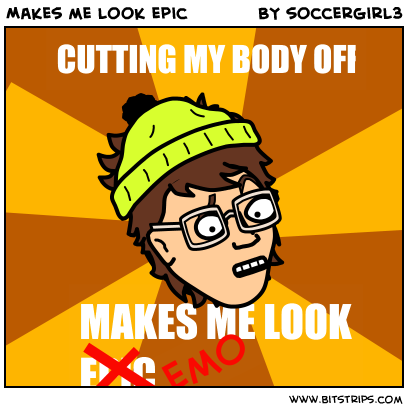 Makes me look epic