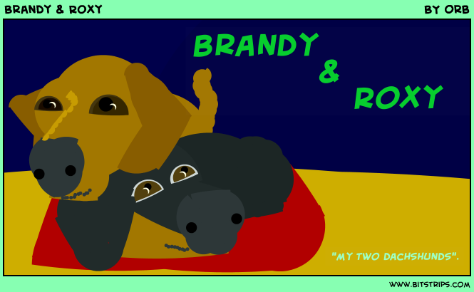 Brandy & Roxy