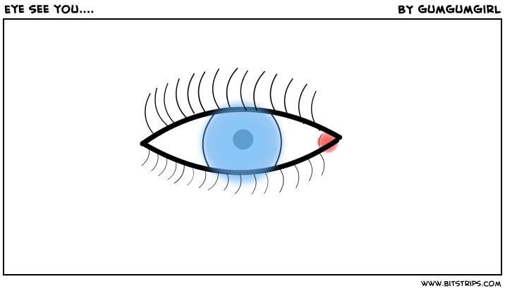 Eye see you....