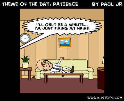 Theme of the day: PATIENCE