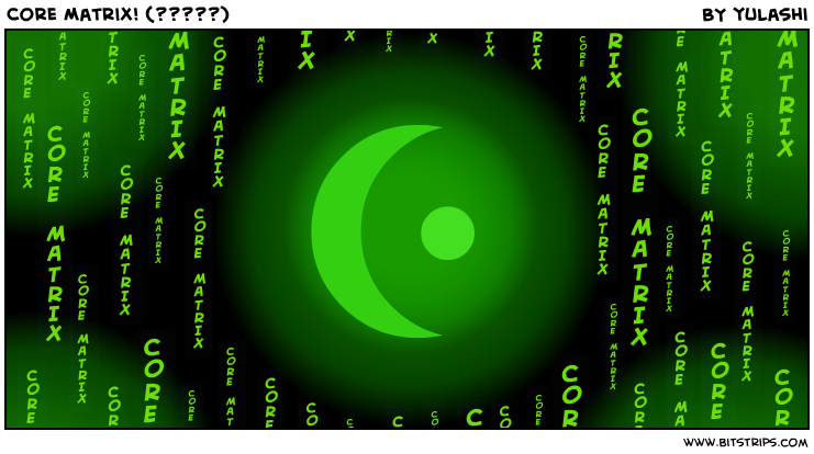 Core Matrix! (?????)