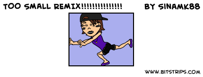 TOO SMALL REMIX!!!!!!!!!!!!!!!