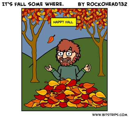 It's fall some where.