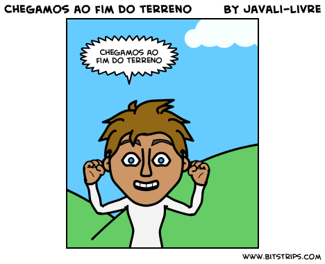 Chegamos ao fim do terreno