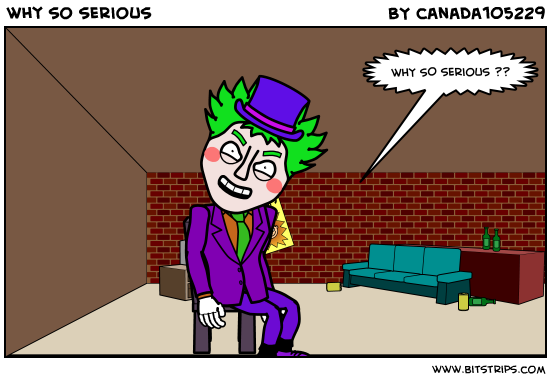 why so serious