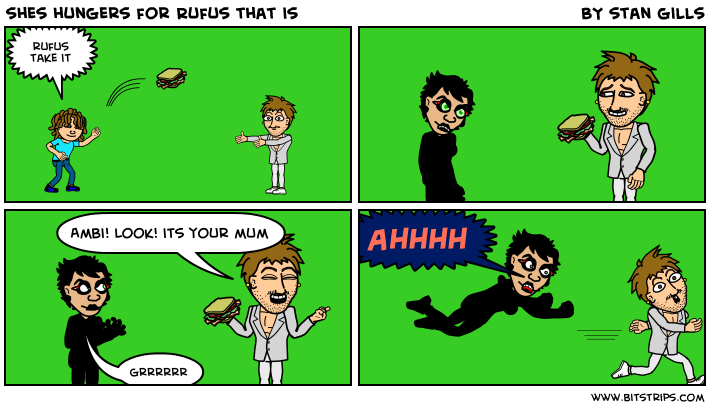 shes hungers for Rufus that is