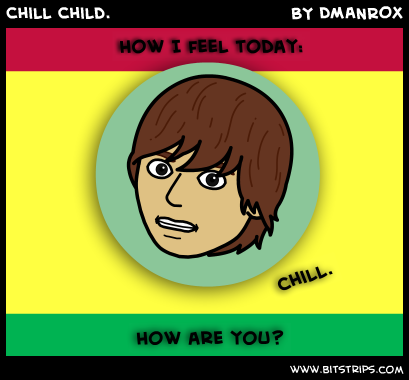 Chill Child.