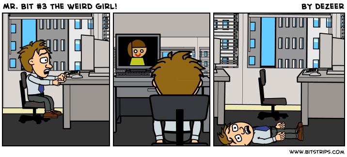 Mr. Bit #3 The Weird Girl!
