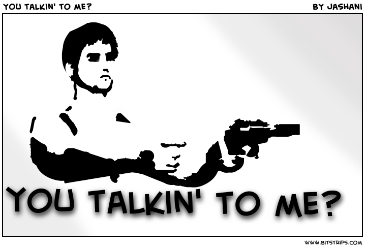 You talkin' to me?