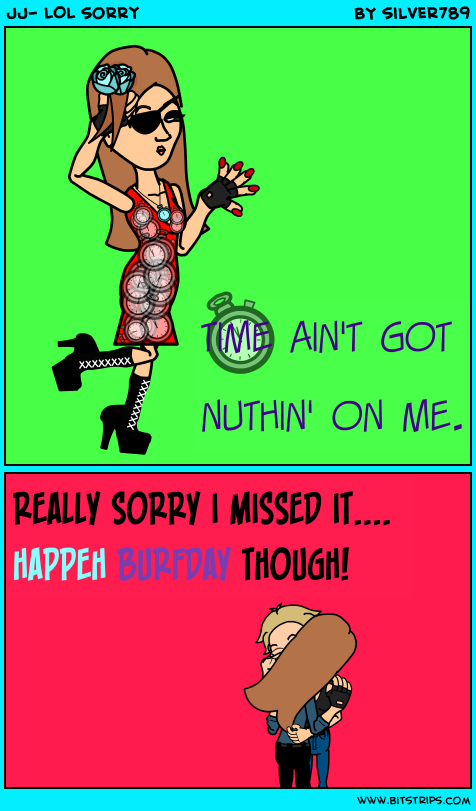 JJ- LOL sorry
